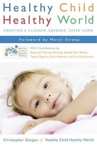 Healthy Child Healthy World: Creating a Cleaner, Greener, Safer Home, by Christopher Gavigan